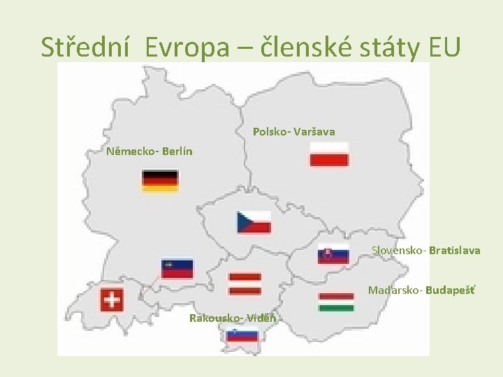 Střední Evropa – členské státy EU Polsko- Varšava Německo- Berlín Slovensko- Bratislava Maďarsko- Budapešť