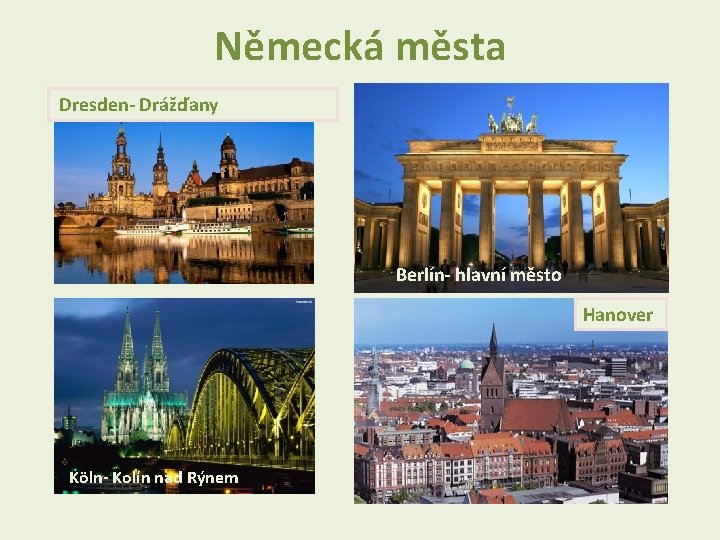 Německá města Dresden- Drážďany Berlín- hlavní město Hanover Köln- Kolín nad Rýnem 