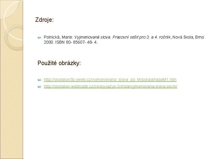 Zdroje: Polnická, Marie: Vyjmenovaná slova. Pracovní sešit pro 3. a 4. ročník, Nová škola,