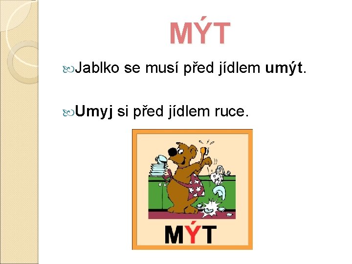 MÝT Jablko se musí před jídlem umýt. Umyj si před jídlem ruce. 