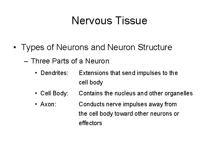 Nervous Tissue • Types of Neurons and Neuron Structure – Three Parts of a Nervous Tissue • Types of Neurons and Neuron Structure – Three Parts of a