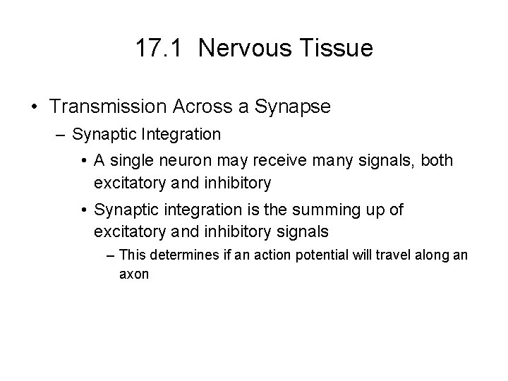 17. 1 Nervous Tissue • Transmission Across a Synapse – Synaptic Integration • A 17. 1 Nervous Tissue • Transmission Across a Synapse – Synaptic Integration • A