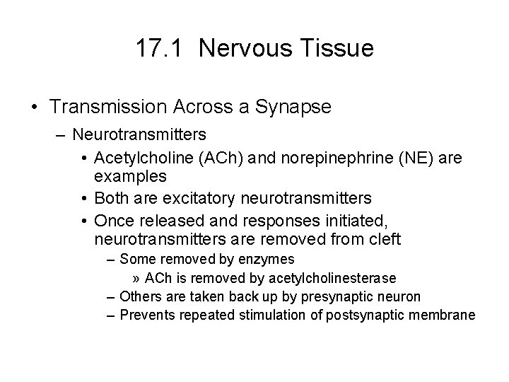 17. 1 Nervous Tissue • Transmission Across a Synapse – Neurotransmitters • Acetylcholine (ACh) 17. 1 Nervous Tissue • Transmission Across a Synapse – Neurotransmitters • Acetylcholine (ACh)