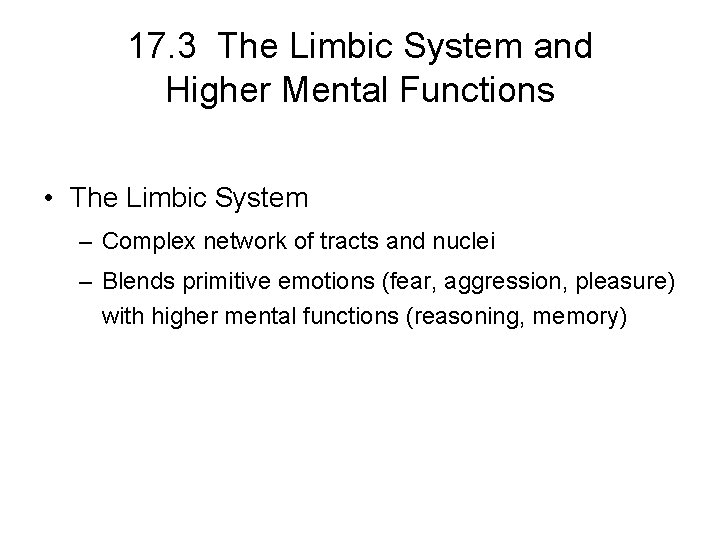 17. 3 The Limbic System and Higher Mental Functions • The Limbic System – 17. 3 The Limbic System and Higher Mental Functions • The Limbic System –