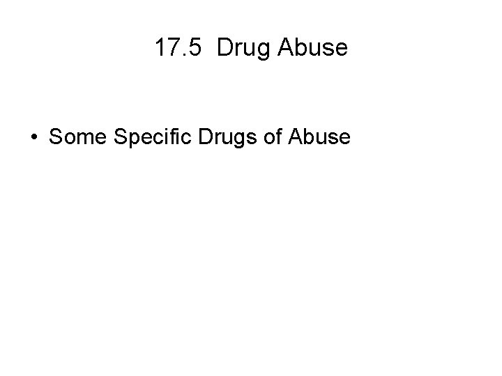 17. 5 Drug Abuse • Some Specific Drugs of Abuse 17. 5 Drug Abuse • Some Specific Drugs of Abuse