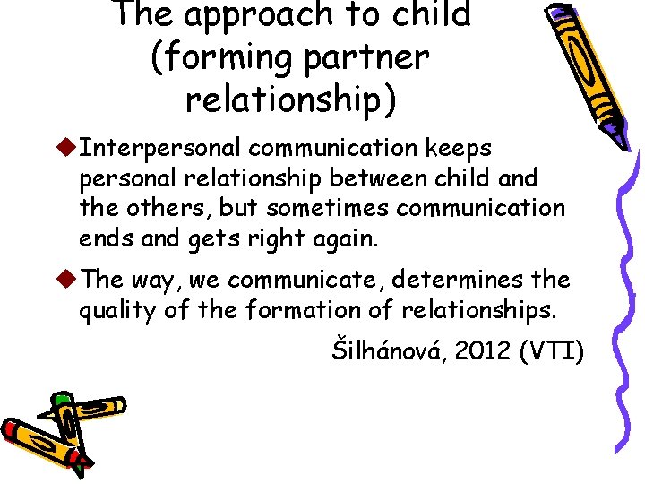 The approach to child (forming partner relationship) u. Interpersonal communication keeps personal relationship between The approach to child (forming partner relationship) u. Interpersonal communication keeps personal relationship between