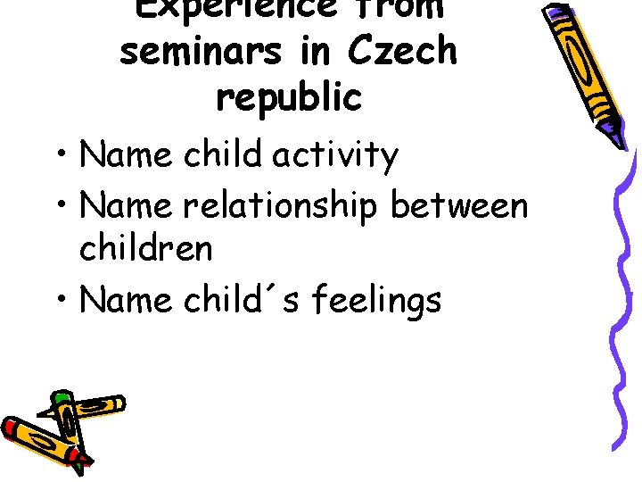 Experience from seminars in Czech republic • Name child activity • Name relationship between Experience from seminars in Czech republic • Name child activity • Name relationship between