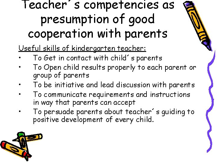 Teacher´s competencies as presumption of good cooperation with parents Useful skills of kindergarten teacher: Teacher´s competencies as presumption of good cooperation with parents Useful skills of kindergarten teacher: