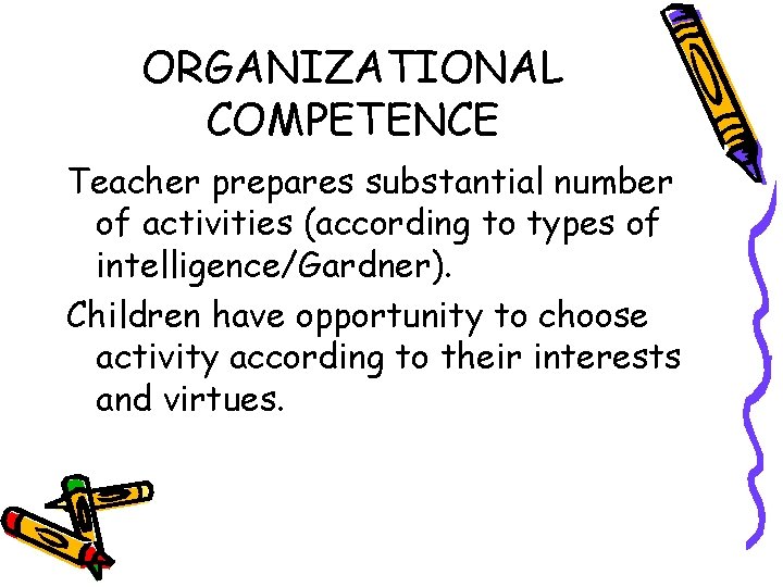 ORGANIZATIONAL COMPETENCE Teacher prepares substantial number of activities (according to types of intelligence/Gardner). Children ORGANIZATIONAL COMPETENCE Teacher prepares substantial number of activities (according to types of intelligence/Gardner). Children