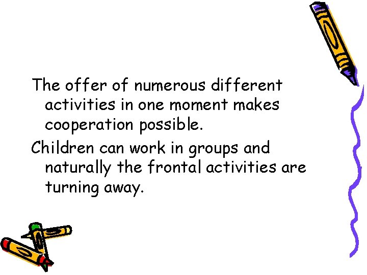 The offer of numerous different activities in one moment makes cooperation possible. Children can The offer of numerous different activities in one moment makes cooperation possible. Children can