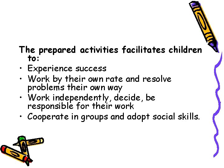 The prepared activities facilitates children to: • Experience success • Work by their own The prepared activities facilitates children to: • Experience success • Work by their own