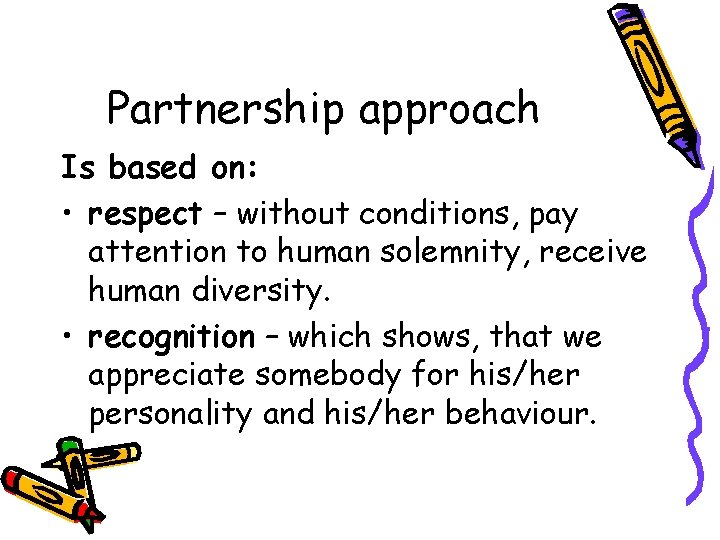 Partnership approach Is based on: • respect – without conditions, pay attention to human Partnership approach Is based on: • respect – without conditions, pay attention to human