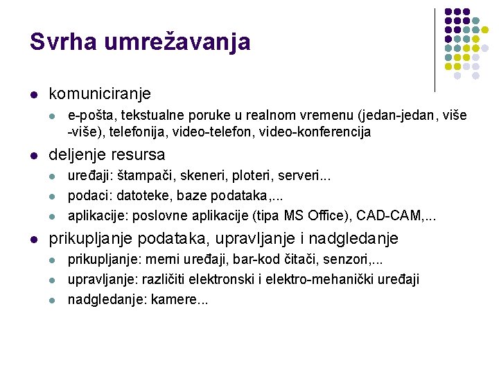 Svrha umrežavanja l komuniciranje l l deljenje resursa l l e-pošta, tekstualne poruke u