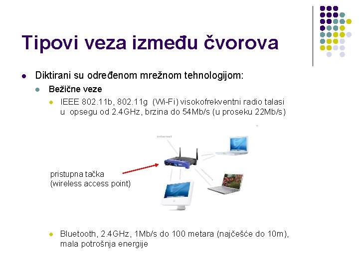 Tipovi veza između čvorova l Diktirani su određenom mrežnom tehnologijom: l Bežične veze l