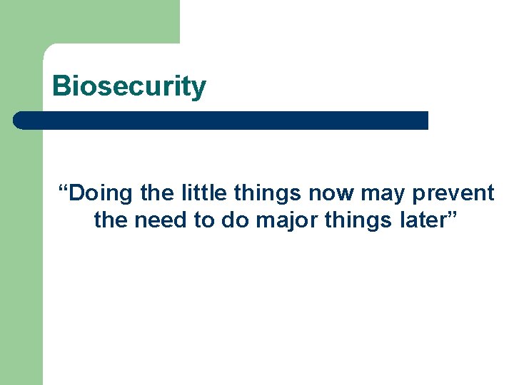 Biosecurity “Doing the little things now may prevent the need to do major things