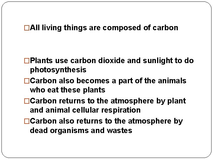 �All living things are composed of carbon �Plants use carbon dioxide and sunlight to