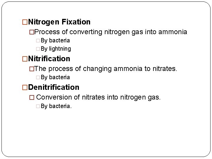 �Nitrogen Fixation �Process of converting nitrogen gas into ammonia �By bacteria �By lightning �Nitrification