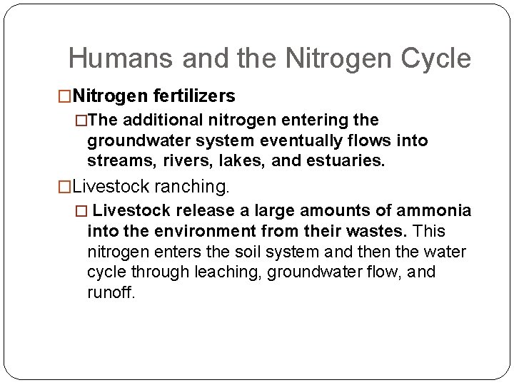 Humans and the Nitrogen Cycle �Nitrogen fertilizers �The additional nitrogen entering the groundwater system