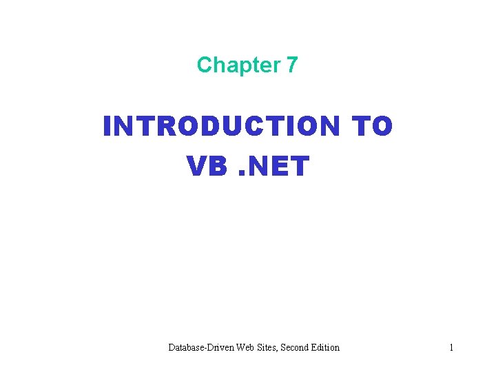 Chapter 7 INTRODUCTION TO VB. NET Database-Driven Web Sites, Second Edition 1 