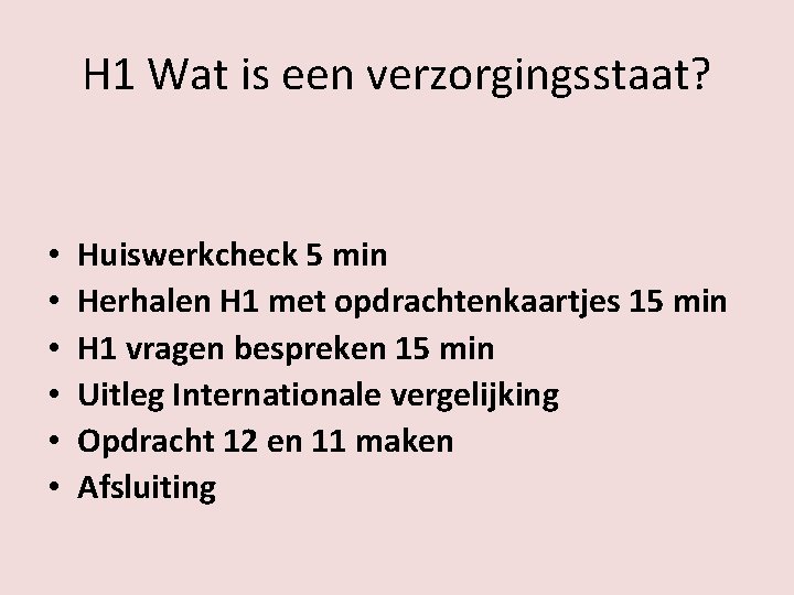 H 1 Wat is een verzorgingsstaat? • • • Huiswerkcheck 5 min Herhalen H