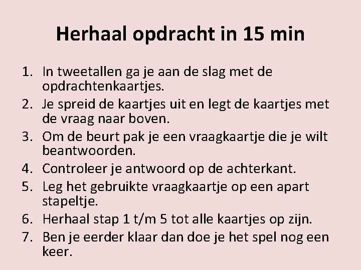 Herhaal opdracht in 15 min 1. In tweetallen ga je aan de slag met