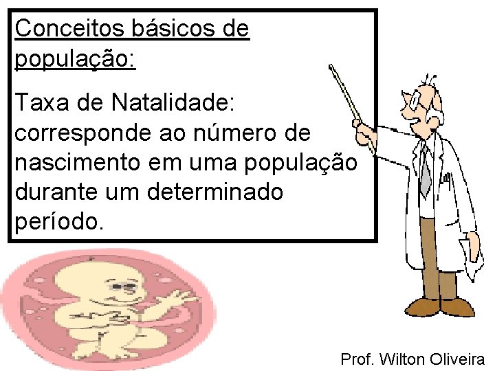 Conceitos básicos de população: Taxa de Natalidade: corresponde ao número de nascimento em uma