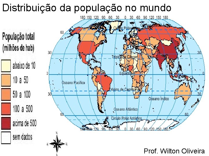 Distribuição da população no mundo Prof. Wilton Oliveira 