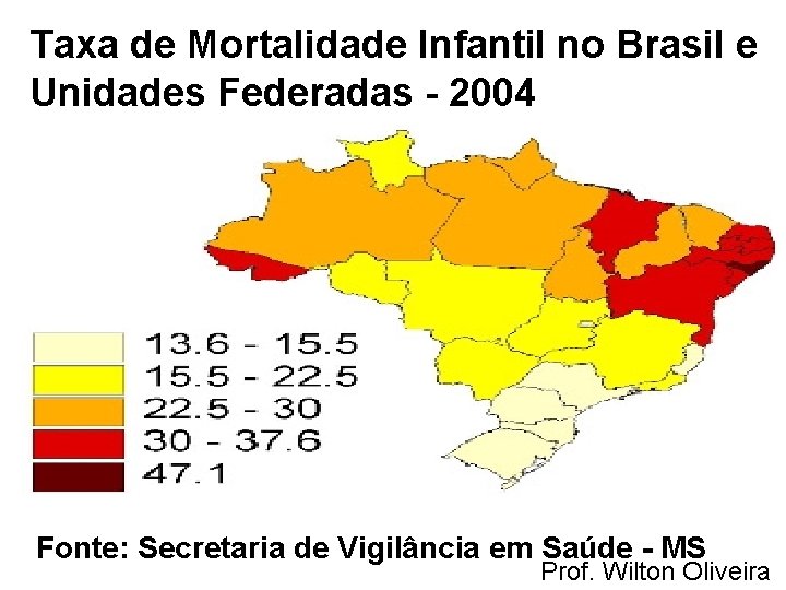 Taxa de Mortalidade Infantil no Brasil e Unidades Federadas - 2004 Fonte: Secretaria de