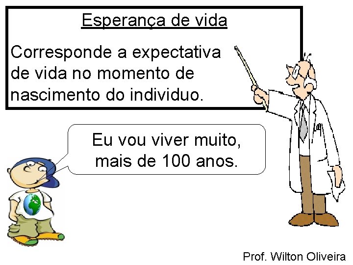 Esperança de vida Corresponde a expectativa de vida no momento de nascimento do individuo.