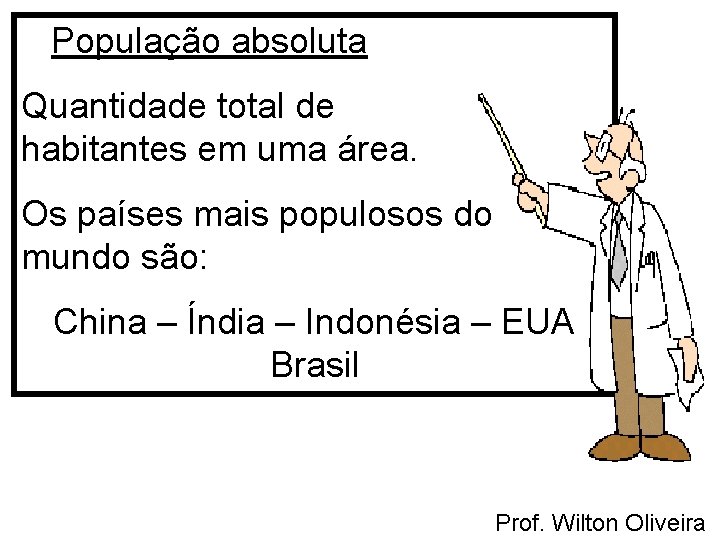 População absoluta Quantidade total de habitantes em uma área. Os países mais populosos do