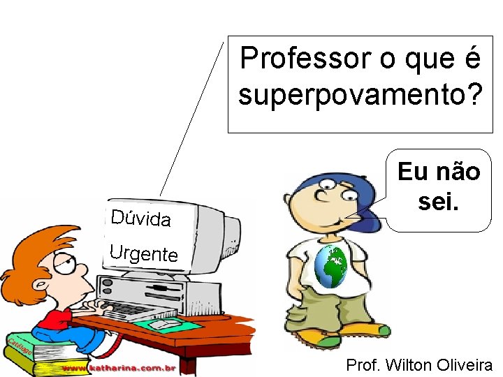 Professor o que é superpovamento? Dúvida Eu não sei. Urgente Prof. Wilton Oliveira 