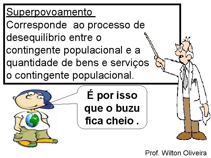 Superpovoamento Corresponde ao processo de desequilíbrio entre o contingente populacional e a quantidade de