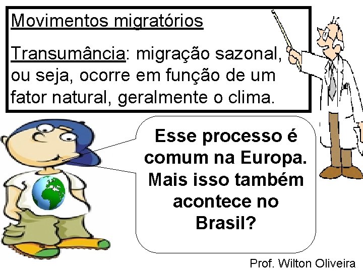 Movimentos migratórios Transumância: migração sazonal, ou seja, ocorre em função de um fator natural,