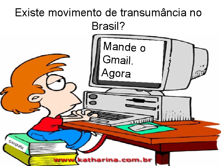 Existe movimento de transumância no Brasil? Mande o Gmail. Agora Ge o gra fia