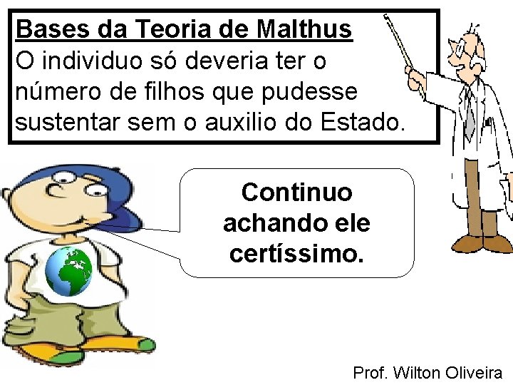 Bases da Teoria de Malthus O individuo só deveria ter o número de filhos