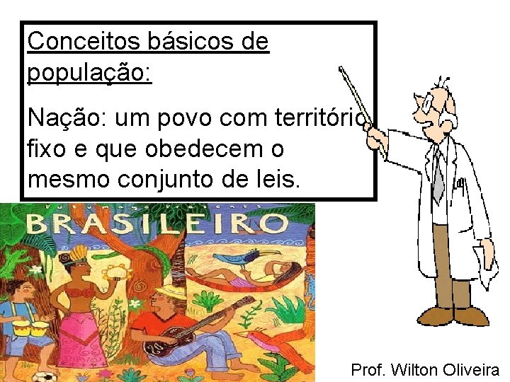 Conceitos básicos de população: Nação: um povo com território fixo e que obedecem o