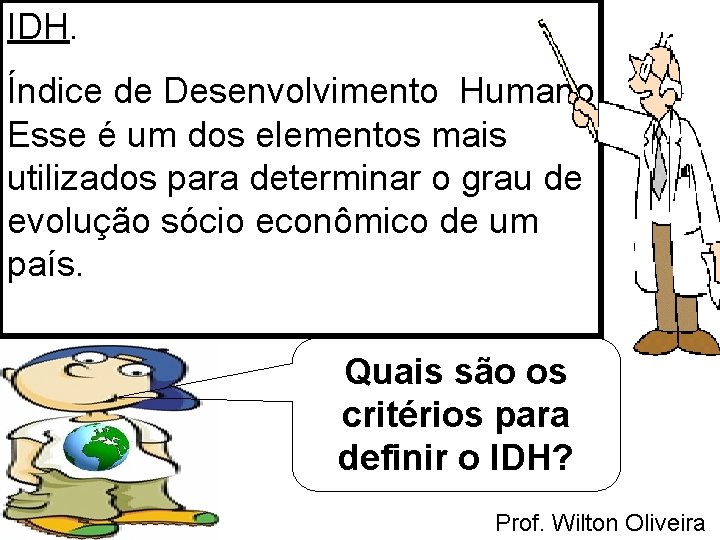 IDH. Índice de Desenvolvimento Humano Esse é um dos elementos mais utilizados para determinar