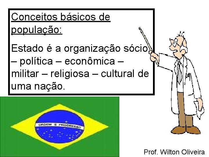 Conceitos básicos de população: Estado é a organização sócio – política – econômica –