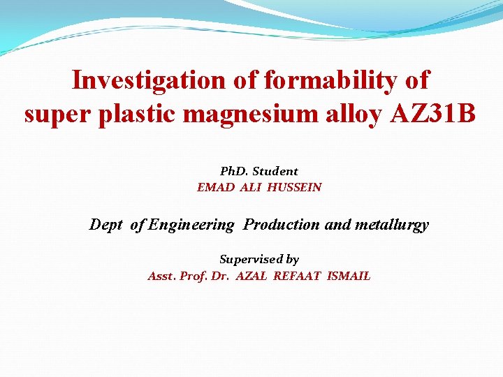 Investigation of formability of super plastic magnesium alloy AZ 31 B Ph. D. Student