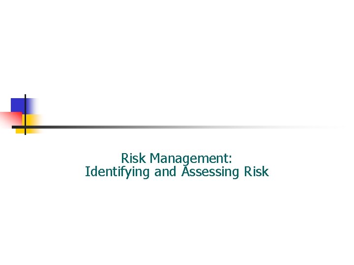 Risk Management: Identifying and Assessing Risk 