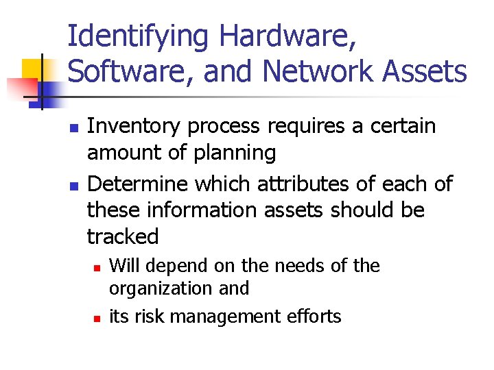 Identifying Hardware, Software, and Network Assets n n Inventory process requires a certain amount