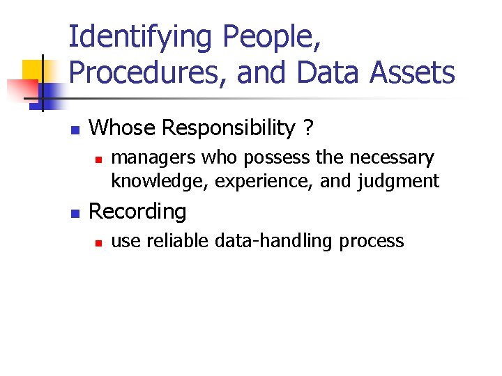 Identifying People, Procedures, and Data Assets n Whose Responsibility ? n n managers who