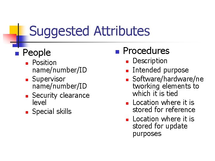 Suggested Attributes n People n n Position name/number/ID Supervisor name/number/ID Security clearance level Special