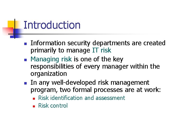 Introduction n Information security departments are created primarily to manage IT risk Managing risk