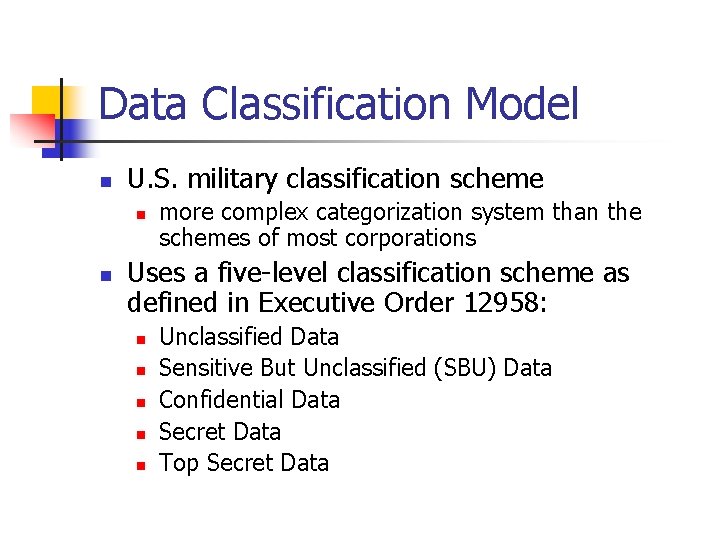 Data Classification Model n U. S. military classification scheme n n more complex categorization