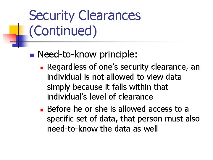 Security Clearances (Continued) n Need-to-know principle: n n Regardless of one’s security clearance, an