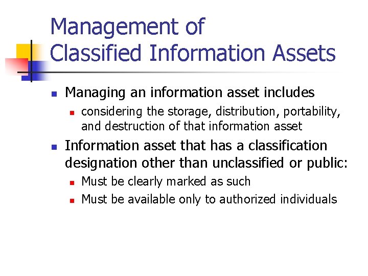 Management of Classified Information Assets n Managing an information asset includes n n considering