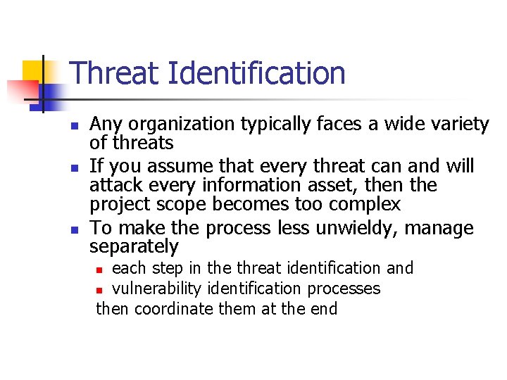 Threat Identification n Any organization typically faces a wide variety of threats If you
