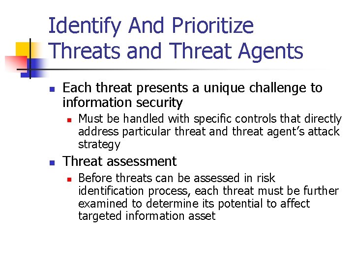 Identify And Prioritize Threats and Threat Agents n Each threat presents a unique challenge