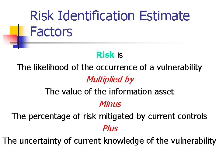 Risk Identification Estimate Factors Risk is The likelihood of the occurrence of a vulnerability